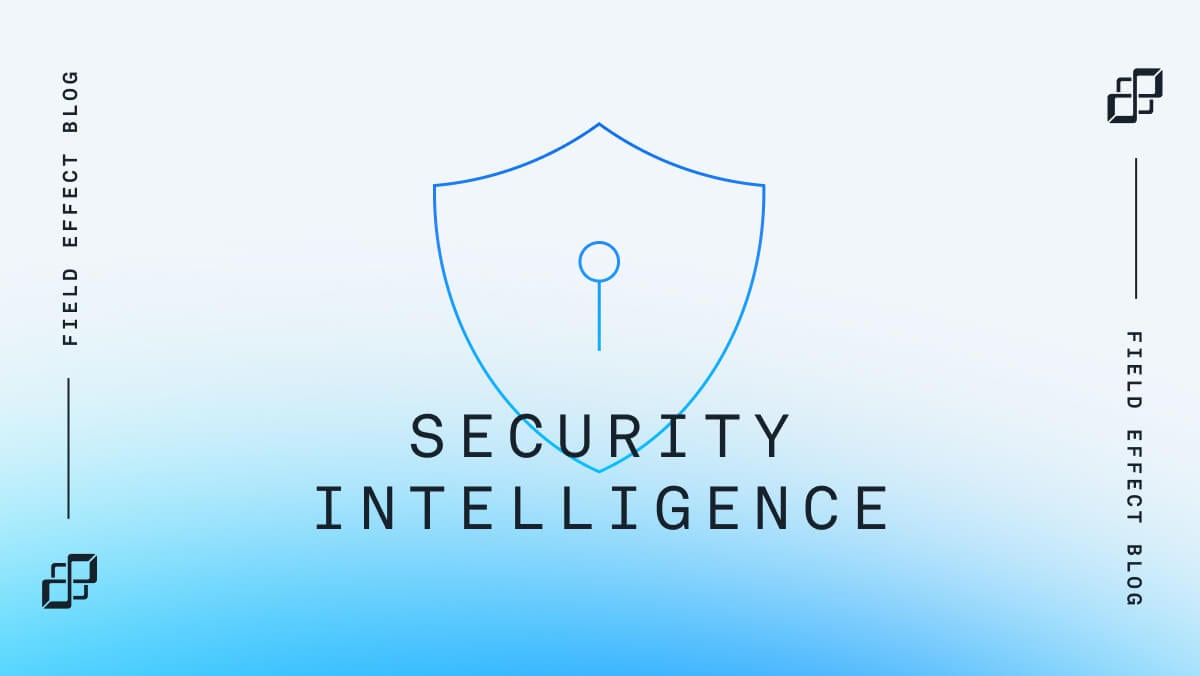 Blog, News & Press Releases - Field Effect | Security intelligence